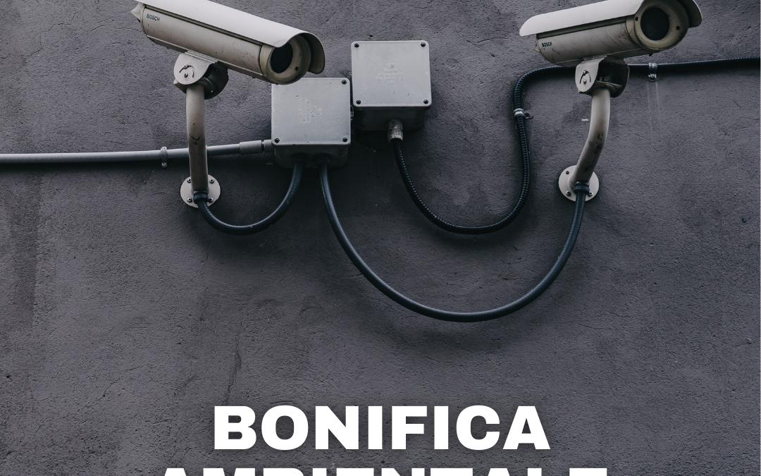 Bonifica Ambientale: La Guida Completa per Proteggere la Tua Privacy da Microspie e Dispositivi di Sorveglianza